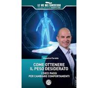 Come ottenere il peso desiderato. I dieci passi per cambiare comportamenti