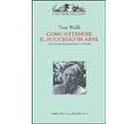 Come ottenere il successo in arte. Ediz. illustrata
