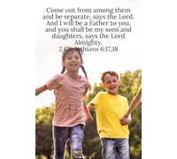 Come out from among them and be separate, says the Lord. And I will be a Father to you, and you shall be my sons and daughters, says the Lord Almighty. 2 Corinthians 6:17,18 - Daily Journal
