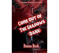 Come Out of The Shadows: A Better To Burn Out Novel