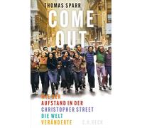 Come out!: Wie der Aufstand in der Christopher Street die Welt veränderte