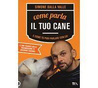 Come parla il tuo cane e come tu puoi parlare con lui