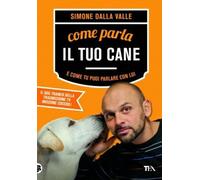 Come parla il tuo cane e come tu puoi parlare con lui