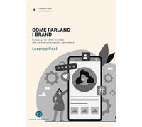 Come parlano i brand. Manuale di tono di voce per la comunicazion