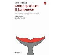 Come parlare il balenese. Il futuro della comunicazione animale