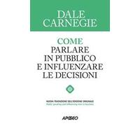 Come parlare in pubblico e influenzare le decisioni