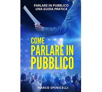 Come parlare in pubblico. Parlare in pubblico: una guida pratica
