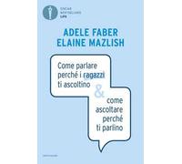 Come parlare perché i ragazzi ti ascoltino & come ascoltare perché ti parlino
