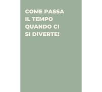 Come passa il tempo quando ci si diverte! - Taccuino divertente per appunti e idee | Quaderno simpatico da ufficio: Taccuino divertente per appunti, ... amici e amiche | Umorismo da ufficio