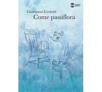 Come passiflora [Paperback] [Oct 28, 2021] Ceriotti, Giovanna
