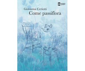 Come passiflora [Paperback] [Oct 28, 2021] Ceriotti, Giovanna