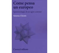 Come pensa un europeo. Epistemologia di un agire comune