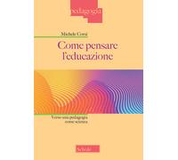 Come pensare l'educazione. Verso una pedagogia come scienza - 202