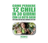 Come perdere 12 chili in 30 giorni con la dieta dash - Giada Prezioso