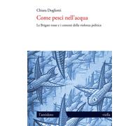 Come pesci nell'acqua. Le Brigate rosse e i contesti della violenza politica