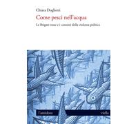 Come pesci nell'acqua. Le Brigate rosse e i contesti della violenza politica [Pa