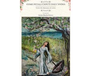 COME PETALI CADUTI DALL' ANIMA: Versi che danzano al vento