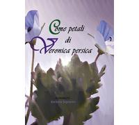 Come petali di Veronica persica di Barbara Signorini, 2020, Youcanprint
