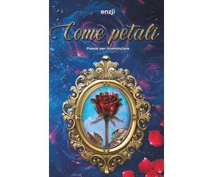 Come petali: Poesie per ricominciare