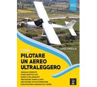 Come pilotare un aereo ultraleggero. Nuova ediz.