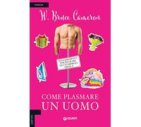 Come plasmare un uomo. Suggerimenti per riuscire in un'impresa eroica