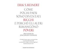 Come pochi paesi sono diventati ricchi e perché gli altri rimangono poveri