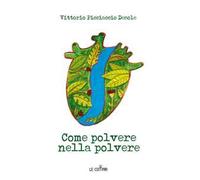 Come polvere nella polvere - Picciaccio Desole Vittorio
