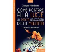 Libri Mambretti Giorgio - Come Portare Alla Luce La Realta Nascosta Della Malatt