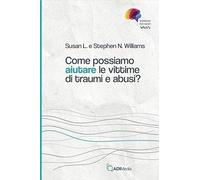 Come possiamo aiutare le vittime di traumi e abusi?