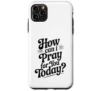 Come posso pregare per te oggi citazione ispiratrice Custodia per iPhone 11 Pro Max