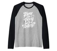 Come Posso pregare per Te Oggi Citazione ispiratrice Maglia con Maniche Raglan