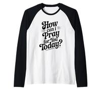 Come Posso pregare per Te Oggi Citazione ispiratrice Maglia con Maniche Raglan