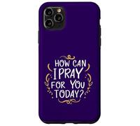 Come posso pregare per te oggi Inspirational basato sulla fede Custodia per iPhone 11 Pro Max