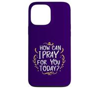 Come posso pregare per te oggi Inspirational basato sulla fede Custodia per iPhone 13 Pro Max