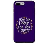 Come posso pregare per te oggi Inspirational basato sulla fede Custodia per iPhone 7 Plus/8 Plus