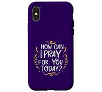 Come posso pregare per te oggi Inspirational basato sulla fede Custodia per iPhone X/XS