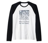 Come Posso pregare per Te Oggi Messaggio di Fede Cristiana Maglia con Maniche Raglan