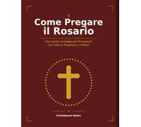 Come Pregare il Rosario: Una Guida Completa per Principianti