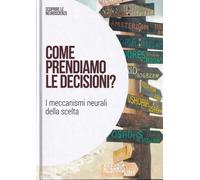 Come prendiamo le decisioni? I meccanismi neurali della scelta: SCOPRIRE LE NEUROSCIENZE