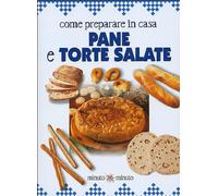 Come preparare in casa pane e torte salate