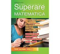 Come prepararsi a superare la prova INVALSI matematica. Prova Europea. Esercitazioni per gli studenti di terza media che devono sostenere l'esame di scuola secondaria di primo grado