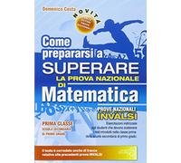 Come prepararsi a superare la prova nazionale INVALSI di matematica. Con risposte e soluzioni. Per la Scuola media