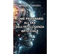 COME PREPARARSI ALL'ERA DELL'INTELLIGENZA ARTIFICIALE