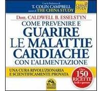 Come prevenire e guarire le malattie cardiache con l'alimentazione. Oltre 150 ricette facili e gustose