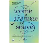 Come profumo soave. Presentazione della parola di Dio e preghiera dei fedeli per le domeniche e le solennità dell'anno liturgico «A»