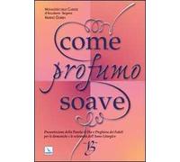Come profumo soave. Presentazione della parola di Dio e preghiera dei fedeli per le domeniche e le solennità dell'anno liturgico B