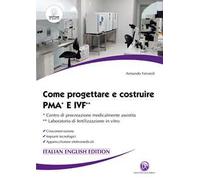 Come progettare e costruire PMA e IVF. Ccentro di procreazione medicalmente assistita. Laboratorio di fertilizzazione in vitro. Crioconservazione. Impianti tecnologici. Apparecchiature elettromedicali