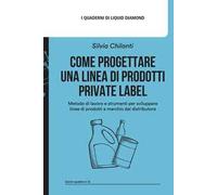 Come progettare una linea di prodotti private label. Metodo di lavoro e strumenti per sviluppare linee di Prodotti a Marchio del Distributore. Con Road Map Prodotto a Marchio