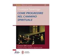 Come progredire nel cammino spirituale. I processi della crescita. Laboratorio formativo