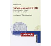 Come promuovere la città. Strumenti e azioni efficaci di marketing del territorio